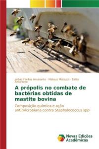 A própolis no combate de bactérias obtidas de mastite bovina