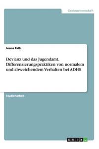 Devianz und das Jugendamt. Differenzierungspraktiken von normalem und abweichendem Verhalten bei ADHS