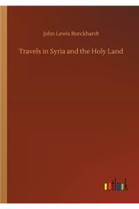 Travels in Syria and the Holy Land