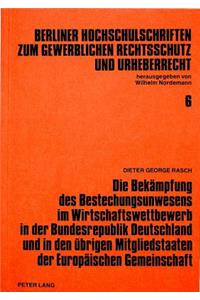 Die Bekaempfung des Bestechungsunwesens im Wirtschaftswettbewerb in der Bundesrepublik Deutschland und in den uebrigen Mitgliedstaaten der Europaeischen Gemeinschaft