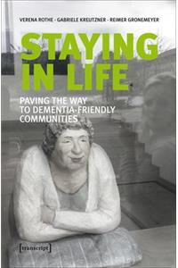 Staying in Life – Paving the Way to Dementia–Friendly Communities