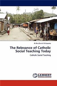 The Relevance of Catholic Social Teaching Today