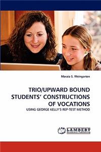 Trio/Upward Bound Students' Constructions of Vocations