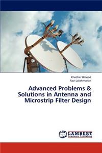 Advanced Problems & Solutions in Antenna and Microstrip Filter Design
