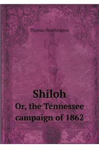 Shiloh Or, the Tennessee Campaign of 1862