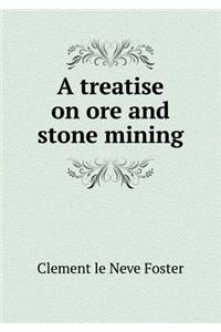 A Treatise on Ore and Stone Mining