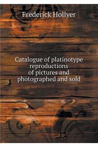 Catalogue of Platinotype Reproductions of Pictures and Photographed and Sold