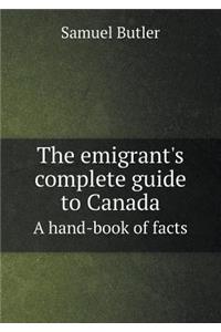 The emigrant's complete guide to Canada A hand-book of facts