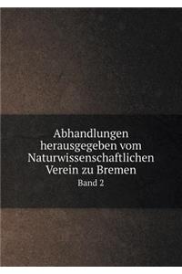 Abhandlungen Herausgegeben Vom Naturwissenschaftlichen Verein Zu Bremen Band 2