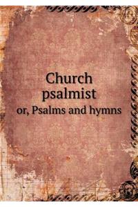Church Psalmist Or, Psalms and Hymns