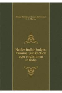 Native Indian Judges. Criminal Jurisdiction Over Englishmen in India