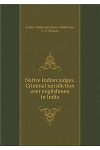 Native Indian Judges. Criminal Jurisdiction Over Englishmen in India