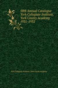 58th Annual Catalogue York Collegiate Institute, York County Academy