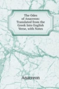 Odes of Anacreon: Translated from the Greek Into English Verse, with Notes