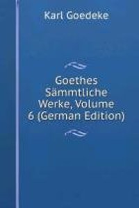 Goethes Sammtliche Werke, Volume 6 (German Edition)