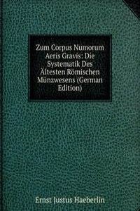 Zum Corpus Numorum Aeris Gravis: Die Systematik Des Altesten Romischen Munzwesens (German Edition)