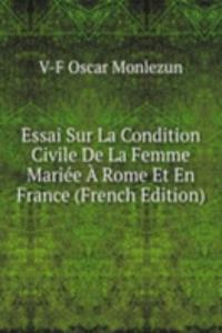 Essai Sur La Condition Civile De La Femme Mariee A Rome Et En France (French Edition)