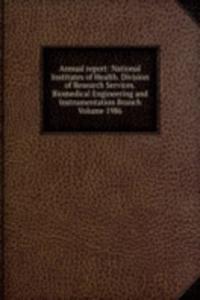 Annual report: National Institutes of Health. Division of Research Services. Biomedical Engineering and Instrumentation Branch Volume 1986