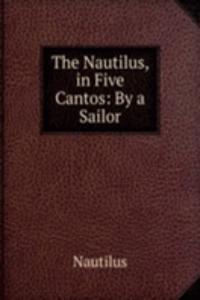Nautilus, in Five Cantos: By a Sailor