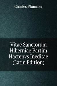 Vitae Sanctorum Hiberniae Partim Hactenvs Ineditae (Latin Edition)