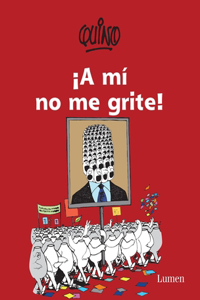 ¡A Mí No Me Grite! / Don't Yell at Me!