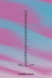 Las Desastrosas Consecuencias de la Caída de Una Gota de Lluvia / The Disastrous Consequences of a Raindrop Falling