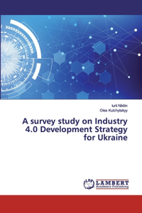 A survey study on Industry 4.0 Development Strategy for Ukraine