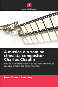 A música e o som no cineasta-compositor Charles Chaplin