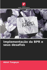 Implementação da BPR e seus desafios