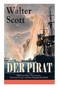 Der Pirat (Historischer Seeroman basierend auf wahren Begebenheiten)