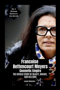 Francoise Bettencourt Meyers - Cosmetic Empire