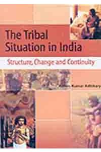 The Tribal Situation In India: Structure, Change And Continuity