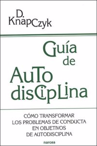 Guia de Autodisciplina: Como transformar los problemas de conducta en objetivos de autodisciplina