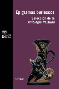 Epigramas burlescos / Burlesque Epigrams: Seleccion De La Antologia Palatina / Selection of the Palatine Anthology