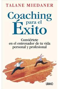 Coaching Para El Exito: Conviertete En El Entrenador De Tu Vida Personal Y Profesional