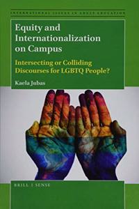 Equity and Internationalization on Campus: Intersecting or Colliding Discourses for LGBTQ People?