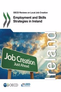 OECD Reviews on Local Job Creationemployment and Skills Strategies in Ireland