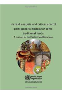 Hazard Analysis and Critical Control Point Generic Models for Some Traditional Foods: A Manual for the Eastern Mediterranean Region