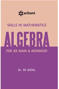 Skill In Mathematics - ALGEBRA for JEE Main and Advanced