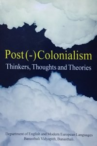 Post(-)Colonialism : Thinkers, Thoughts and Theories