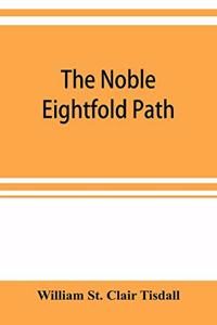 noble eightfold path; Being the James Long Lectures on Buddhism for 1900-1902 A.D.