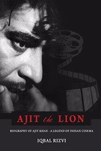 Ajit the Lion Biography of Ajit Khan - A Legend of Indian Cinema