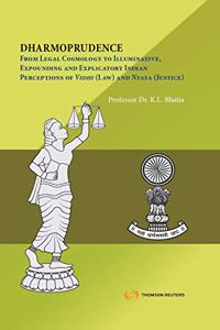 DHARMOPRUDENCE From Legal Cosmology to Illuminative, Expounding and Explicatory Indian Perceptions of Vidhi (Law) and Nyaya (Justice)