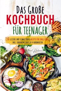 Das groÃŸe Kochbuch fur Teenager - Rezepte fur junge Koche!