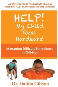Help! My Child Real Hardears!: Managing Difficult Behaviours in Children