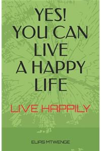 Yes! You Can Live a Happy Life