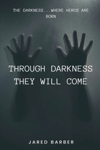 Through Darkness They Will Come