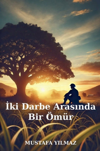 Iki Darbe Arasinda Bir Ömür
