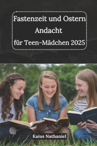 Fastenzeit und Ostern Andacht für Teen-Mädchen 2025