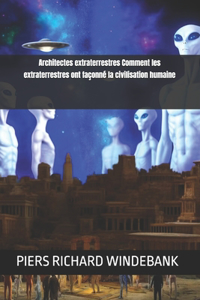 Architectes extraterrestres Comment les extraterrestres ont façonné la civilisation humaine